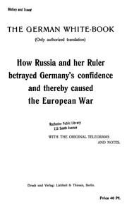 Cover of: The German white-book (only authorized translation): How Russia and her ruler betrayed Germany's confidence and thereby caused the European war, with the original telegrams and notes