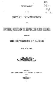 Cover of: Report of the Royal Commission on Industrial Disputes in the Province of British Columbia issued by the Department of Labour: [Together with Minutes of evidence]