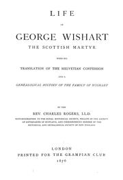 Cover of: Life of George Wishart, the Scottish martyr: with his translation of the Helvetian Confession and a genealogical history of the family of Wishart