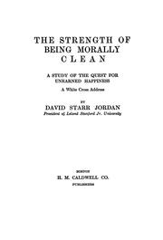 Cover of: The strength of being morally clean by David Starr Jordan