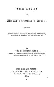 Cover of: The lives of eminent Methodist ministers: containing biographical sketches, incidents, anecdotes, records of travel, reflections, &c. &c