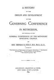 Cover of: A history of the origin and development of the governing conference in Methodism: and especially of the general conference of the Methodist Episcopal Church / by Thomas B. Neely