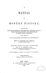 Cover of: A manual of modern history: containing the rise and progress of the principal European nations, their political history, and the changes in their social condition, with a history of the colonies founded by Europeans