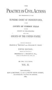 Cover of: The practice in civil actions and proceedings in the Supreme Court of Pennsylvania: and in the courts of common pleas for the county of Philadelphia and in the courts of the United States