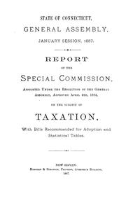 Report of the Special commission, appointed under the resolution of the General assembly, approved April 4th, 1844, on the subject of taxation, with bills recommended for adoption and statistical tables by Connecticut. Special Commission on Taxation.