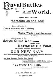 Cover of: Naval battles of the world: great and decisive contests on the sea, causes and results of ocean victories and defeats, marine warfare and armament in all ages, with an account of the Japan-China War and the recent battle of the Yalu; the growth, power and management of our new navy ...