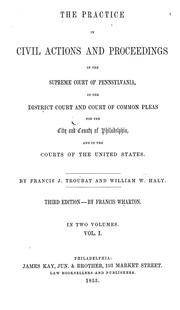 Cover of: The practice in civil actions and proceedings in the Supreme Court of Pennsylvania, in the District Court and Court of Common Pleas for the city and county of Philadelphia, and in the courts of the United States