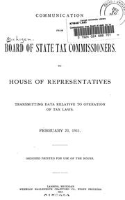 Communication from Board of state tax commissioners to House of representatives transmitting data relative to operation of tax laws. February 22, 1911. Ordered printed for use of the house by Michigan. Board of State Tax Commissioners.