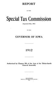 Cover of: Report of the special Tax commission (appointed May, 1911) to the governor of Iowa. 1912 ... | Iowa. Tax Commission.