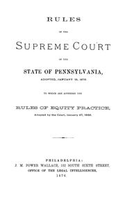 Cover of: Rules of the Supreme Court of the State of Pennsylvania, adopted January 13, 1865: to which are appended the rules of equity practice, adopted by the Court, January 27, 1865