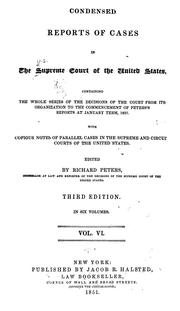 Cover of: Condensed reports of cases in the Supreme court of the United States: containing the whole series of the decisions of the court from its organization to the commencement of Peters's Reports at January term 1827 ; with copious notes of parallel cases in the Supreme and Circuit courts of the United states