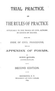 Cover of: Trial practice: or, the rules of practice applicable to the trials of civil actions in courts of record, under the code of civil procedure, with an appendix of forms