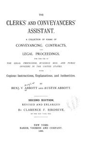 Cover of: Clerks' and conveyancers' assistant: a collection of forms of conveyancing contracts, and legal proceedings, for the use of the legal profession, business men, and public officers in the United States : with copious instructions, explanations, and authorities