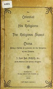 Cover of: The Celestial and his religions: or, The religious aspect in China : being a series of lectures on the religions of the Chinese