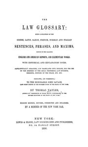 Cover of: The law glossary: being a selection of the Greek, Latin, Saxon, French, Norman, and Italian sentences, phrases, and maxims found in the leading English and American reports and elementary works : with historical and explanatory notes