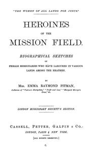 Cover of: Heroines of the mission field: biographical sketches of female missionaries who have laboured in various lands among the heathen