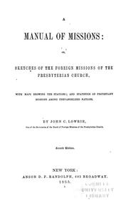 Cover of: A manual of missions, or, Sketches of the foreign missions of the Presbyterian church: with maps, showing the stations, and statistics of Protestant missions among unevangelized nations