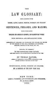 Cover of: The law glossary: being a selection of the Greek, Latin, Saxon, French, Norman and Italian sentences, phrases, and maxims found in the leading English and American reports, and elementary works, with historical and explanatory notes ; alphabetically arranged, and translated into English