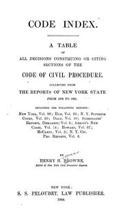 Cover of: Code index: A table of all decisions construing or citing sections of the Code of civil procedure.  Collected from the Reports of New York state from 1876 to 1885, including the following reports:  New York, vol. 96; Hun, vol. 33; N.Y. Superior court, vol. 50; Daly, vol. 10; Surrogates' reports, Demarest, vol. 2; Abbott's New cases, vol. 14; Howard, vol. 67; McCarty, vol. 2; N.Y. civ. pro. reports, vol. 6
