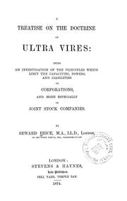 Cover of: A treatise on the doctrine of ultra vires: being an investigation of the principles which limit the capacities, powers, and liabilities of corporations, and more especially of joint stock companies