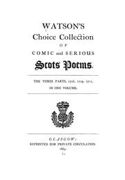 Cover of: Watson's Choice collection of comic and serious Scots poems: The three parts, 1706, 1709, 1711, in one volume