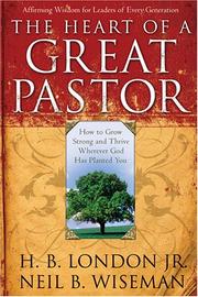 Cover of: The Heart of a Great Pastor by H. B. London, Neil B. Wiseman