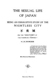 Cover of: The sexual life of Japan: being an exhaustive study of the nightless city or the "History of the Yoshiwara Yūkwaku"