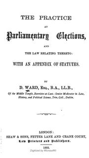Cover of: Practice of parliamentary elections, and the law relating thereto: with an appendix of statutes