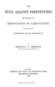 Cover of: The rule against perpetuities: a treatise on remoteness in limitations, with a chapter on accumulation and the Thelluson act