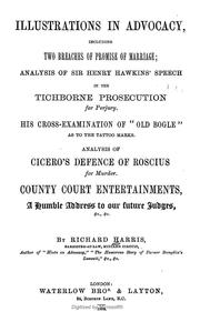 Cover of: Illustrations in advocacy: including two breaches of promise of marriage : analysis of Sir Henry Hawkins' speech in the Tichborne prosecution for perjury : his cross-examination of "Old Bogle" as to the tattoo marks : analysis of Cicero's defence of Roscius for murder : County Court entertainments, a humble address to our future judges, &c., &c