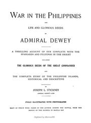 Cover of: War in the Philippines ; and, Life and glorious deeds of Admiral Dewey: a thrilling account of our conflicts with the Spaniards and Filipinos in the Orient, including the glorious deeds of the great commander and the complete story of the Philippine Islands, historical and descriptive