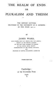 Cover of: The realm of ends: or, Pluralism and theism; the Gifford Lectures delivered in the University of St. Andrews in the years 1907-10