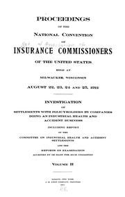 Cover of: Investigation of settlements with policyholders by companies doing an industrial health and accident business: including a report of the Committee on Industrial Health and Accident Settlements;  proceedings of the National Conventionof Insurance commissioners, held at Milwaukee, August 22, 23, 24, 25, 1911. Vol. 2