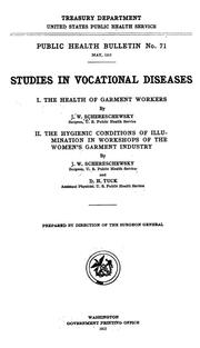 Cover of: ... Studies in vocational diseases: The health of garment workers, by J. W. Schereschewsky, surgeon, U. S. Public health service : The hygienic conditions of illumination in workshops of the women's garment industry, by J. W. Schereschewsky, surgeon, U. S. Public health service, and D. H. Tuck, assistant physicist, U. S. Public health service. Prepared by direction of the surgeon general