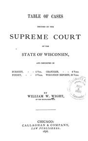 Cover of: Table of cases decided by the Supreme Court of the State of Wisconsin: and reported in Burnett, 1 vol., Chandler, 4 vols., Pinney, 3 vols., Wisconsin reports, 38 vols.