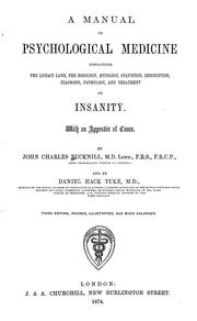 Cover of: A manual of psychological medicine: containing the lunacy law, nosology, description, statistics, diagnosis, pathology, and treatment of insanity. With an appendix of cases