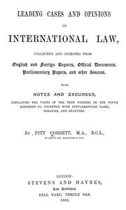 Cover of: Leading cases and opinions on international law: collected and digested from English and foreign reports, official documents, parliamentary papers, and other sources.  With notes and excursus, containing the views of the text writers on the topics referred to, together with supplementary cases, treaties, and statutes