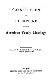 Cover of: Constitution and discipline for the American yearly meetings: adopted by New York Yearly Meeting of the Religious Society of Friends, 1901