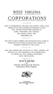 Cover of: West Virginia corporations: how to incorporate, organize and manage them, with forms for by-laws, agreements, powers-of-attorney, notices of meetings, changing of name, increasing and decreasing capital stock, new agreement, &c.; also the corporation statutes of West Virginia and notes of all the decisions of the Supreme Court of Appeals of West Virginia concerning such corporations