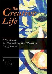Cover of: The creative life: a workbook for unearthing the Christian imagination