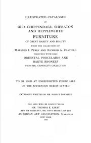 Cover of: Illustrated catalogue of old Chippendale, Sheraton and Hepplewhite furniture of great rarity and beauty: from the collections of Marsden J. Perry and Richard A. Canfield : together with some Oriental porcelains and Barye bronzes from Mr. Canfield's collection ...