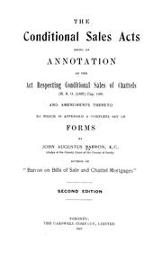 Cover of: The conditional sales acts: being an annotation of the Act Respecting Conditional Sales of Chattels (R. S. O. (1897) Cap. 149) and amendments thereto : to which is appended a complete set of forms