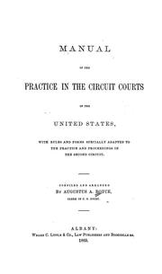 Cover of: A manual of the practice in the Circuit courts of the United States: with rules and forms specially adapted to the practice and proceedings in the Second circuit