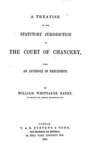 Cover of: A treatise on the statutory jurisdiction of the Court of chancery, with an appendix of precedents | William Whittaker Barry