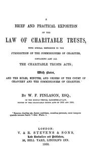 Cover of: A brief and practical exposition of the law of charitable trusts: with special reference to the jurisdiction of the commissioners of charities, containing also all the Charitable Trusts Acts, with notes, and the rules, minutes, and orders of the Court of Chancery and the Commissioners of Charities
