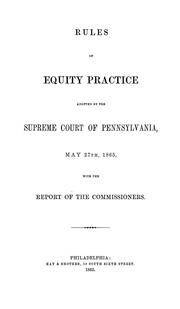 Cover of: Rules of equity practice adopted by the Supreme Court of Pennsylvania, May 27th, 1865: with the report of the Commissioners