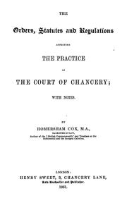 Cover of: The orders, statutes and regulations affecting the practice of the Court of Chancery: with notes, and a supplement containing the recent orders andnotes of cases to Trinity term, 1861