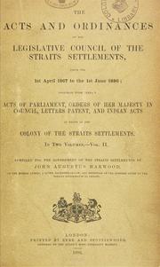 The acts and ordinances of the Legislative council of the Straits Settlements, from the 1st April 1867 to the 1st June 1886 by Straits Settlements.