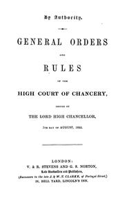 Cover of: General orders and rules of the High Court of Chancery: Issued by the Lord High Chancellor, 7th day of August 1852 - 25th day of October 1852
