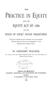Cover of: The practice in equity, being the equity act of 1880 and the rules of court issued thereunder: critically examined and compared with the present English practice, with full references to the English and colonial cases
